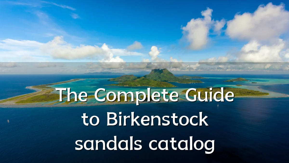 The Complete Guide to Birkenstock sandals catalog