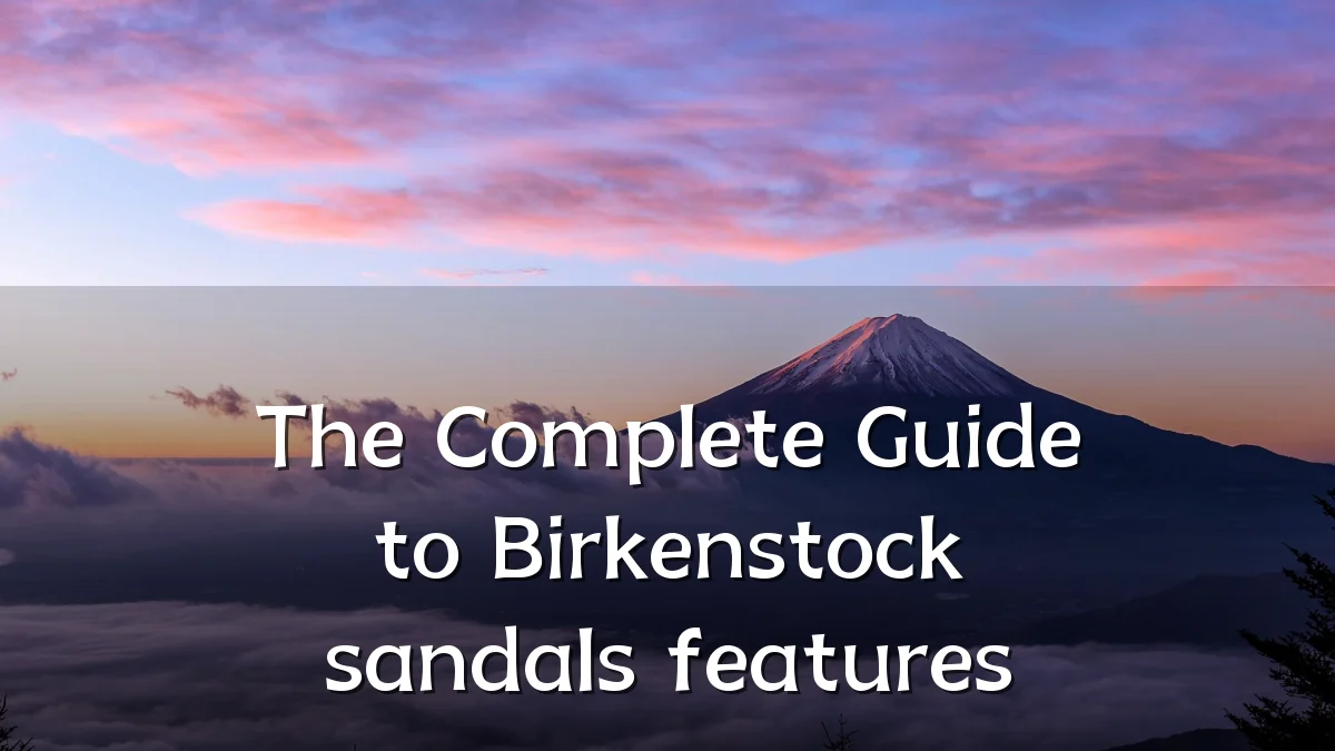 The Complete Guide to Birkenstock sandals features