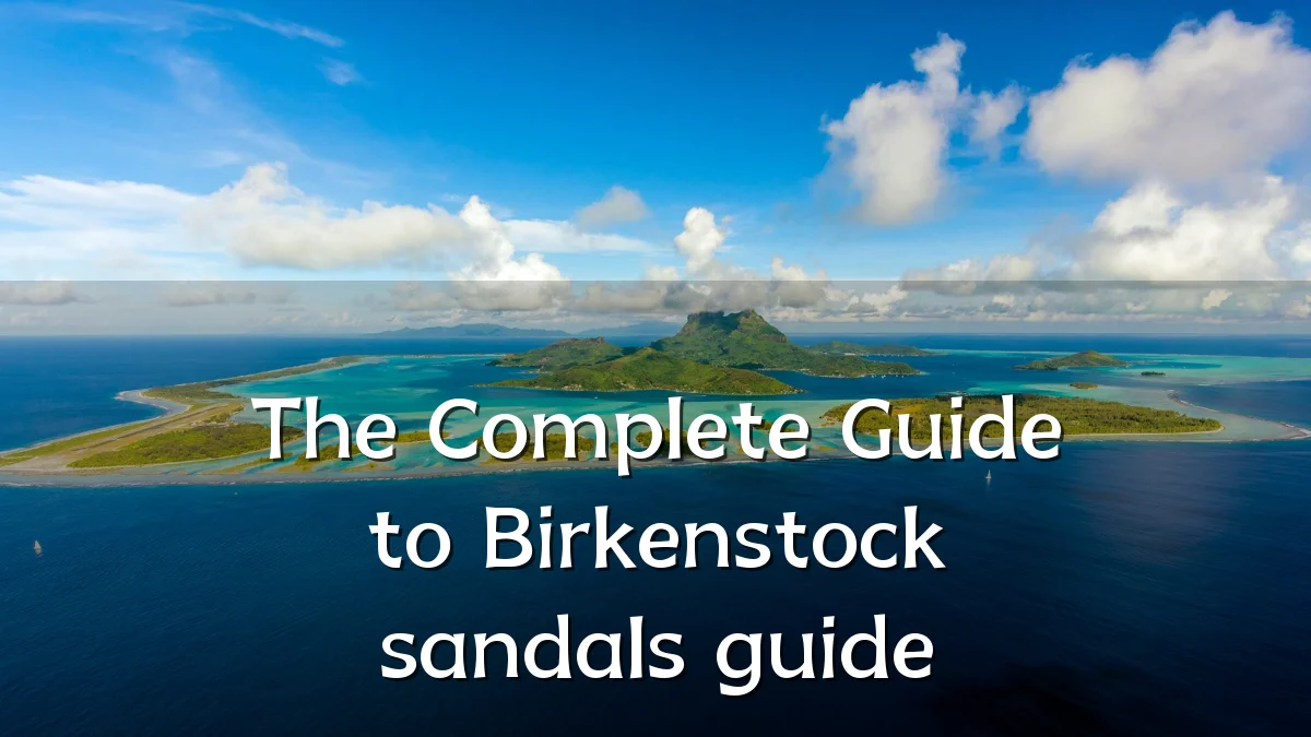 The Complete Guide to Birkenstock sandals guide