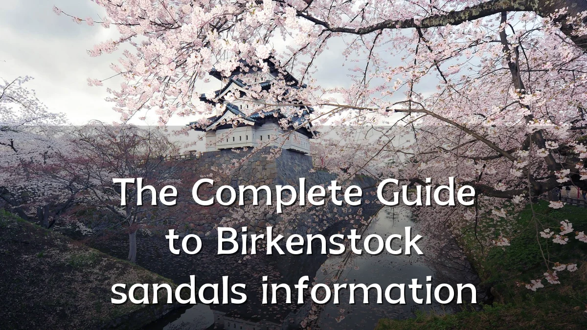 The Complete Guide to Birkenstock sandals information