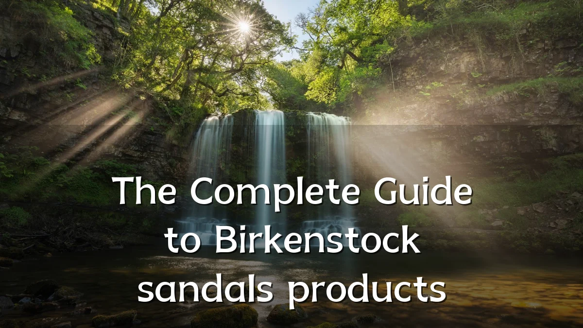 The Complete Guide to Birkenstock sandals products