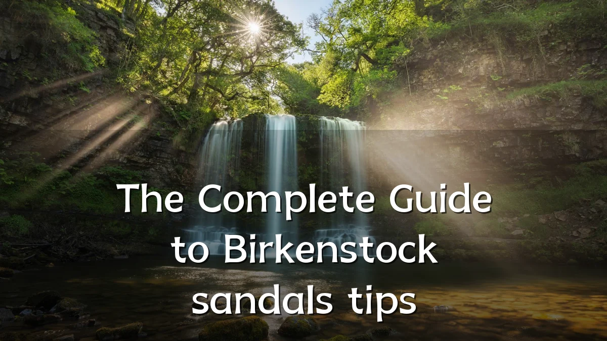 The Complete Guide to Birkenstock sandals tips
