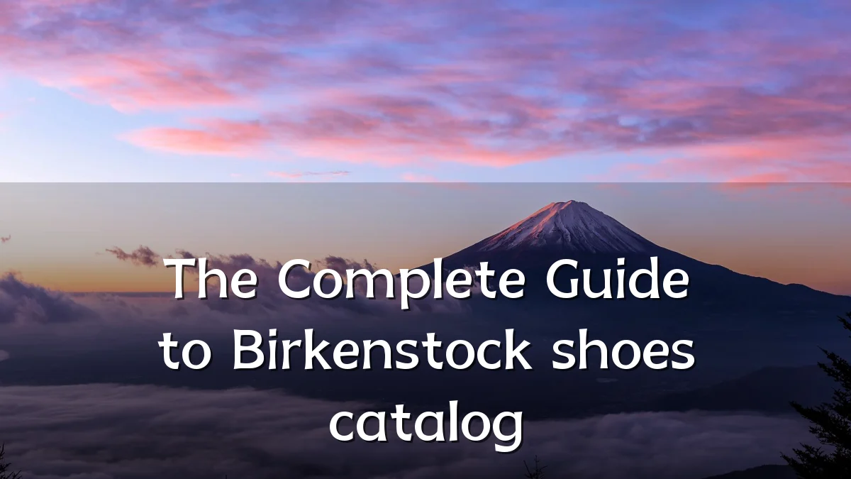 The Complete Guide to Birkenstock shoes catalog
