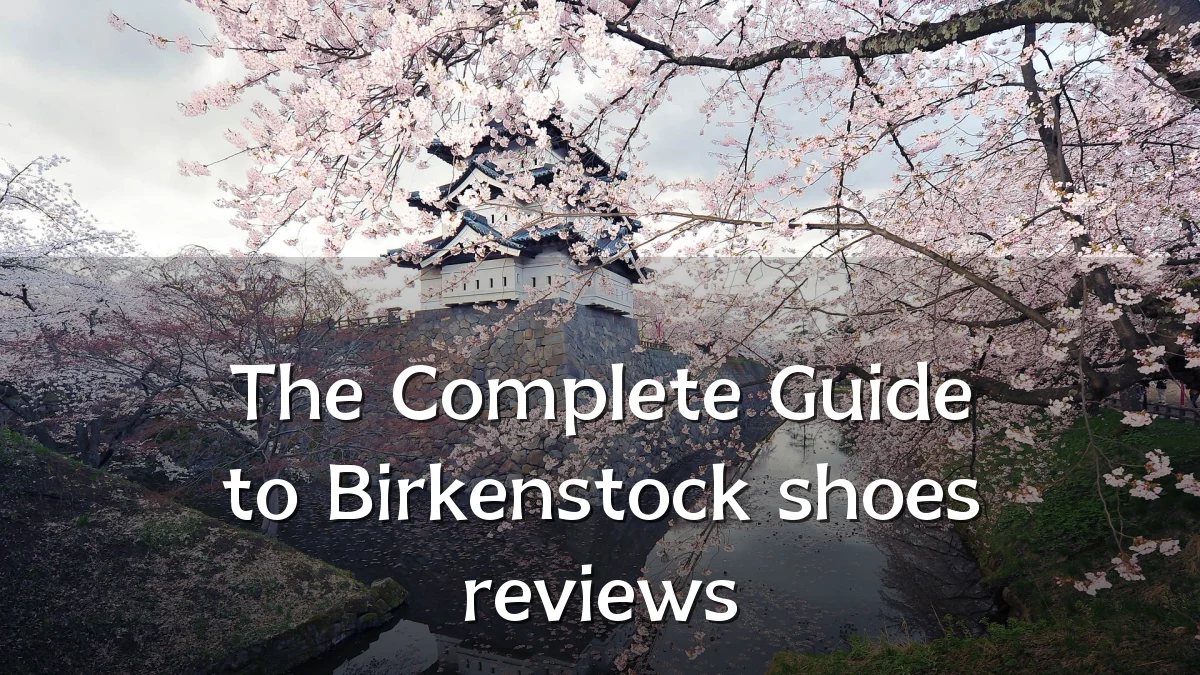 The Complete Guide to Birkenstock shoes reviews