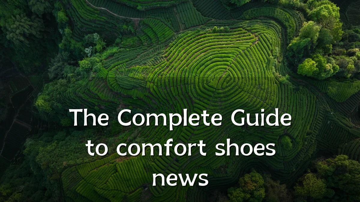 The Complete Guide to comfort shoes news
