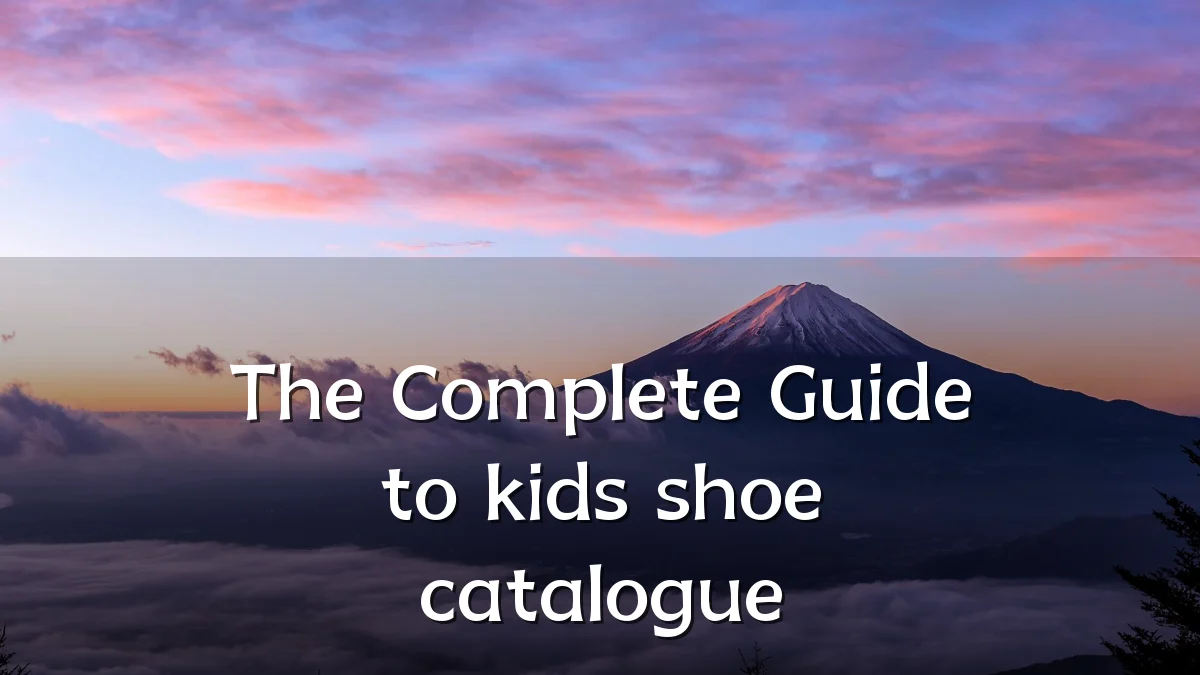 The Complete Guide to kids shoe catalogue