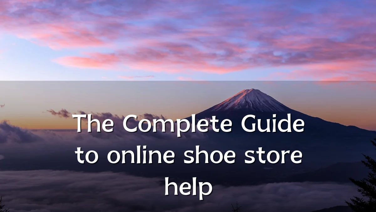 The Complete Guide to online shoe store help
