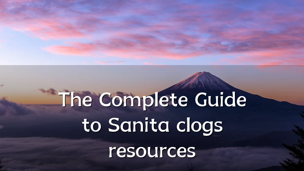 The Complete Guide to Sanita clogs resources