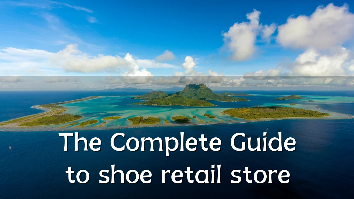 The Complete Guide to shoe retail store