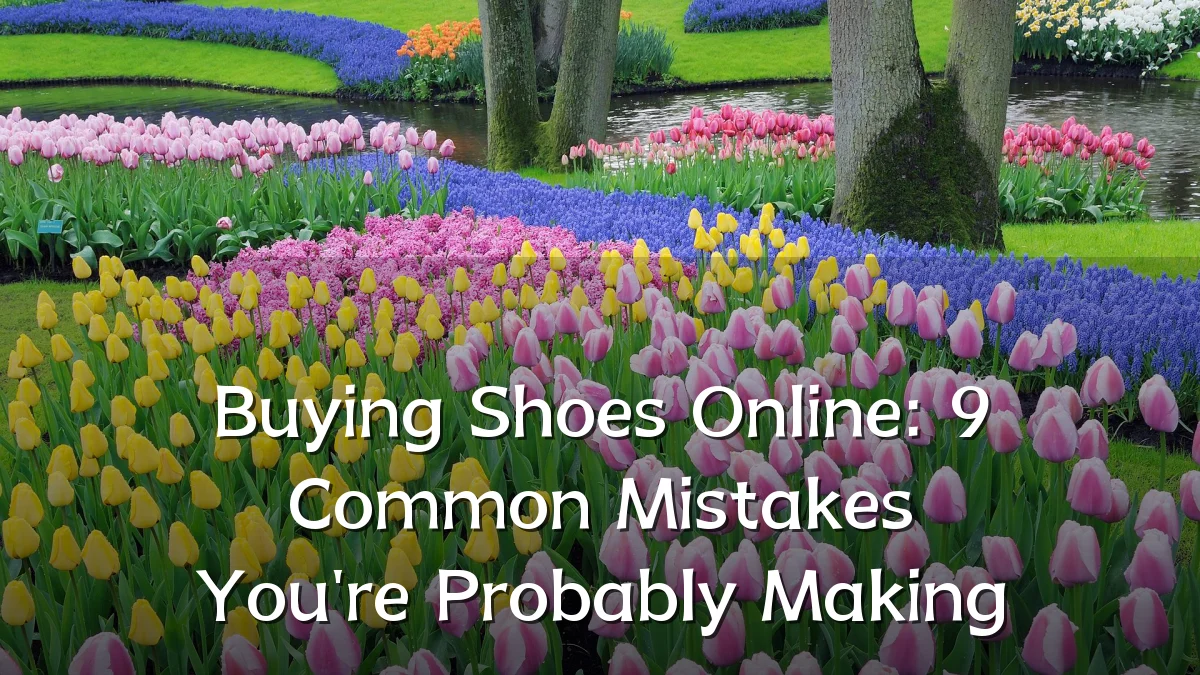 Buying Shoes Online: 9 Common Mistakes You're Probably Making
