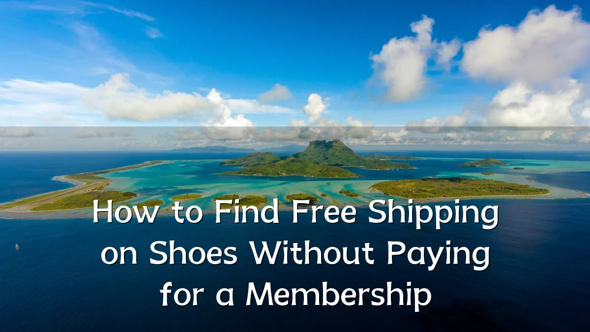 How to Find Free Shipping on Shoes Without Paying for a Membership