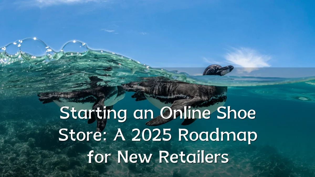 Starting an Online Shoe Store: A 2025 Roadmap for New Retailers