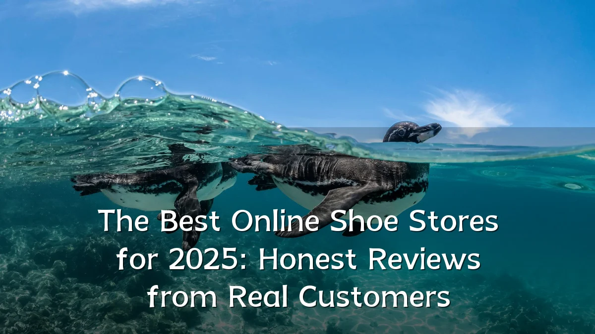 The Best Online Shoe Stores for 2025: Honest Reviews from Real Customers
