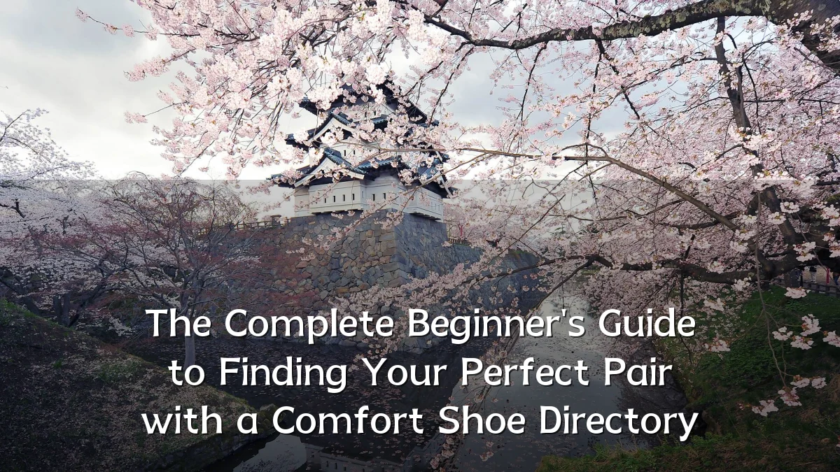 The Complete Beginner's Guide to Finding Your Perfect Pair with a Comfort Shoe Directory