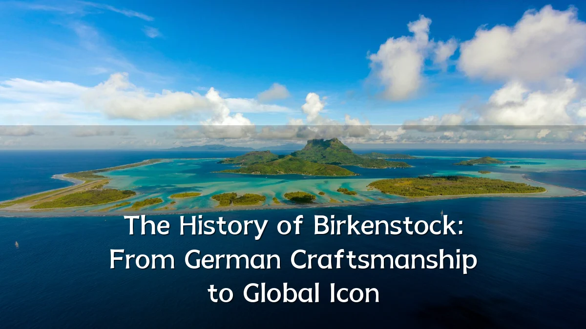 The History of Birkenstock: From German Craftsmanship to Global Icon
