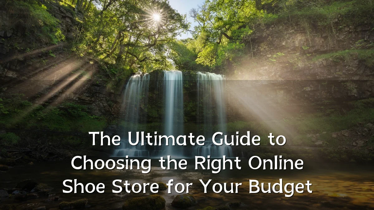 The Ultimate Guide to Choosing the Right Online Shoe Store for Your Budget