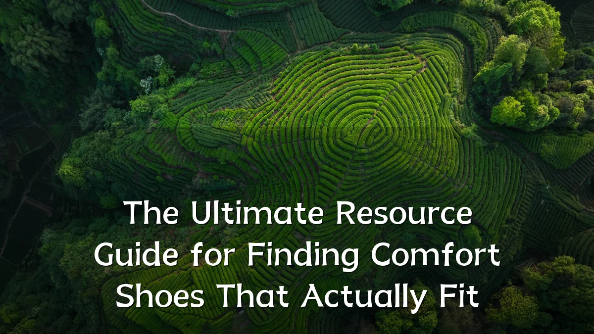 The Ultimate Resource Guide for Finding Comfort Shoes That Actually Fit