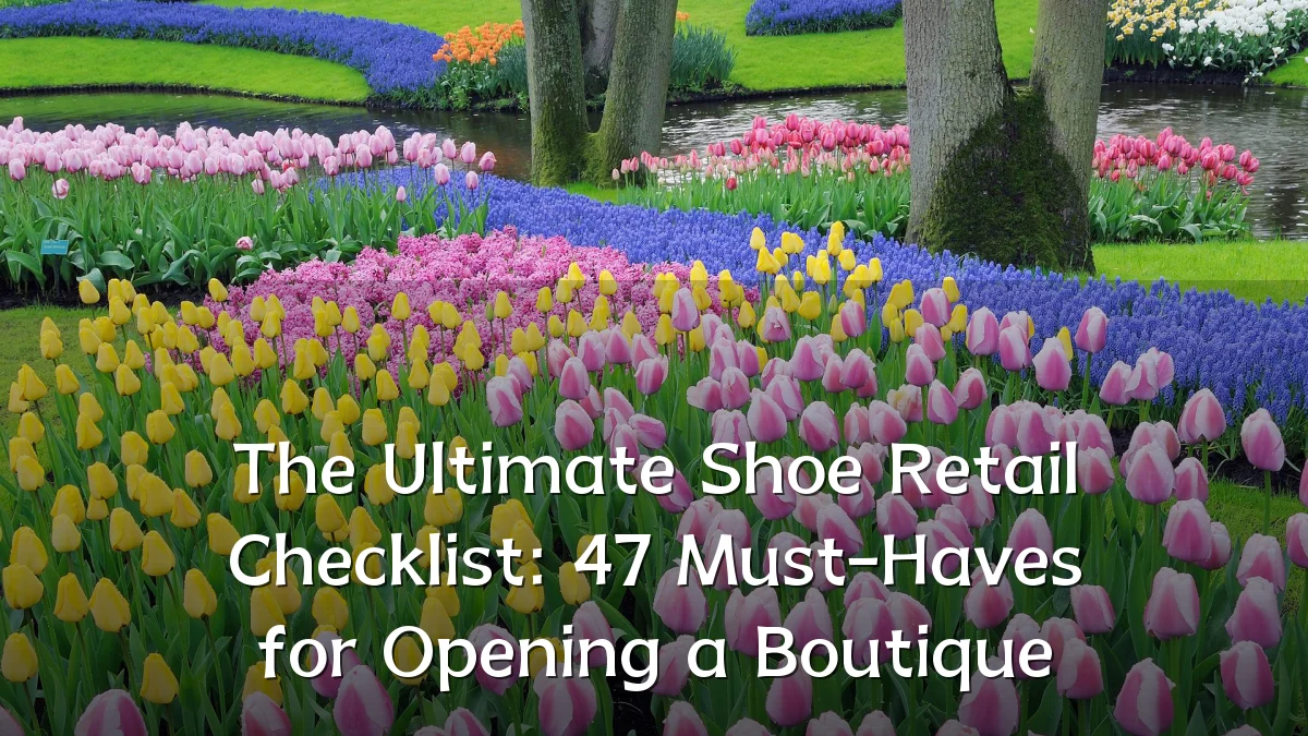 The Ultimate Shoe Retail Checklist: 47 Must-Haves for Opening a Boutique