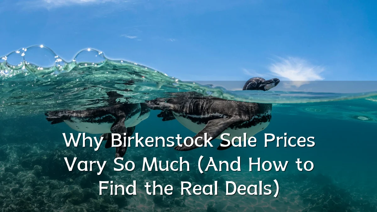 Why Birkenstock Sale Prices Vary So Much (And How to Find the Real Deals)