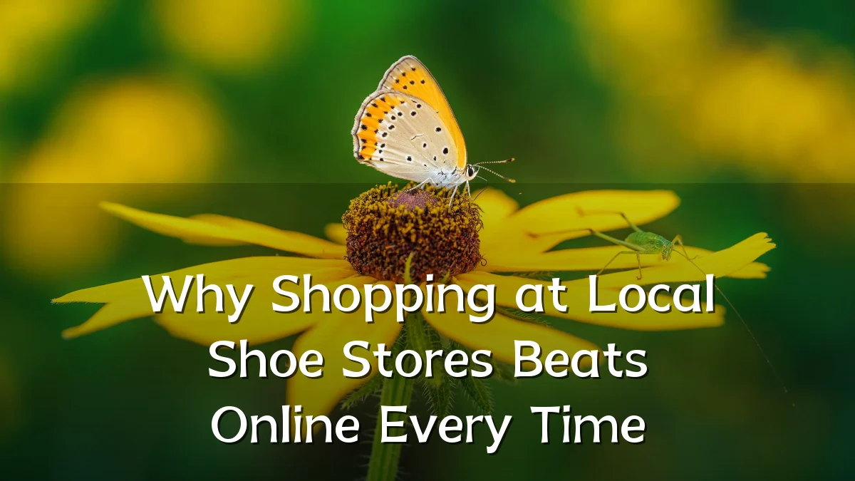 Why Shopping at Local Shoe Stores Beats Online Every Time