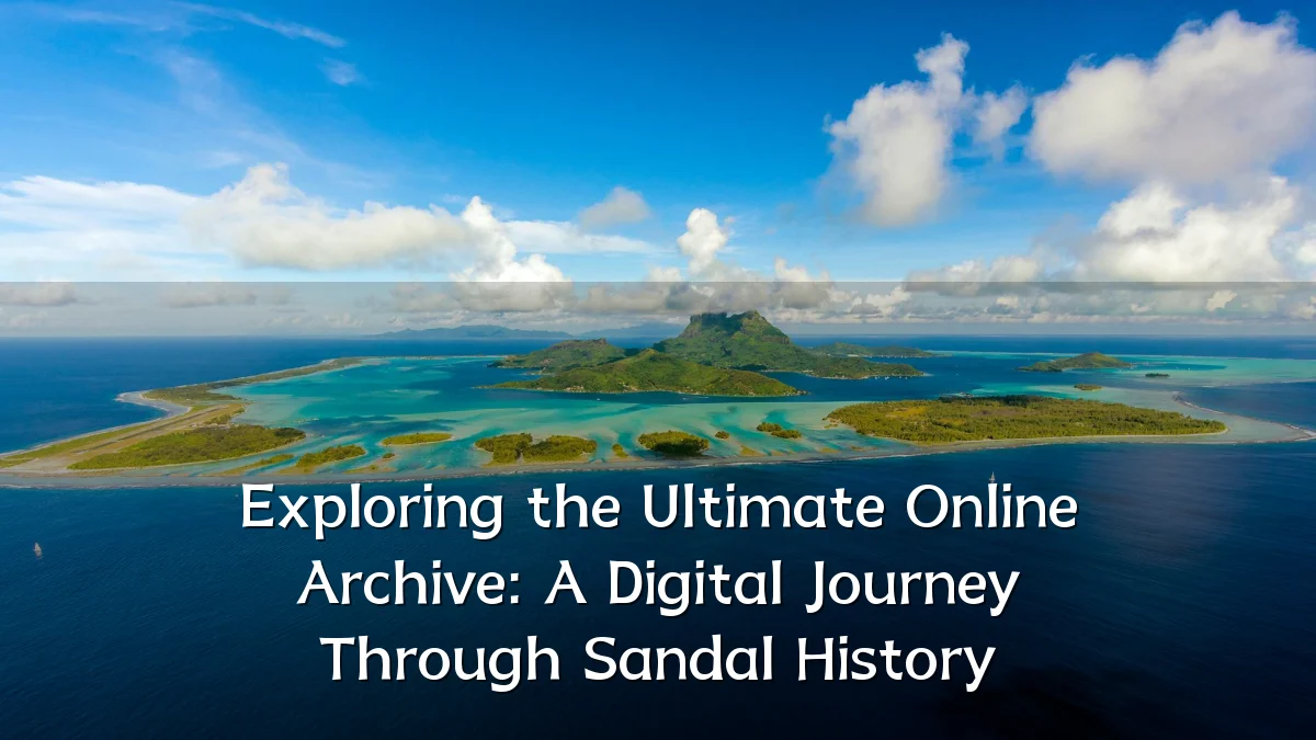 Exploring the Ultimate Online Archive: A Digital Journey Through Sandal History