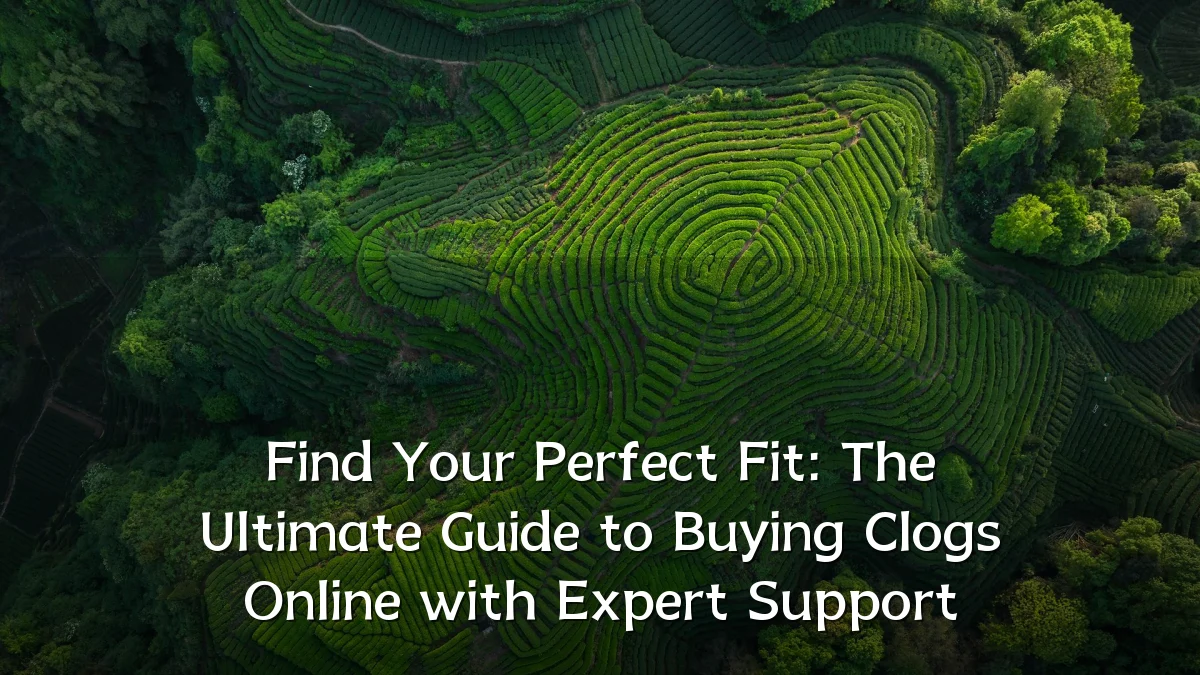 Find Your Perfect Fit: The Ultimate Guide to Buying Clogs Online with Expert Support