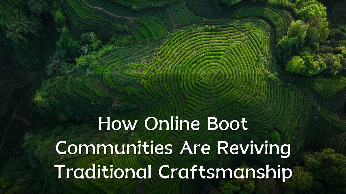 How Online Boot Communities Are Reviving Traditional Craftsmanship