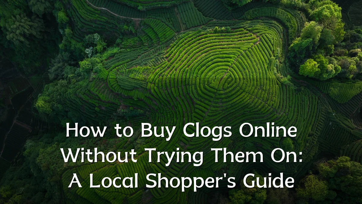 How to Buy Clogs Online Without Trying Them On: A Local Shopper's Guide