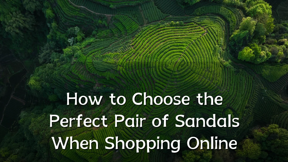 How to Choose the Perfect Pair of Sandals When Shopping Online