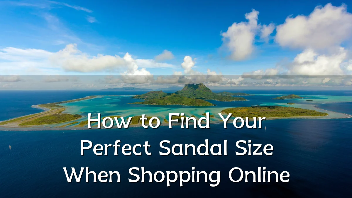 How to Find Your Perfect Sandal Size When Shopping Online