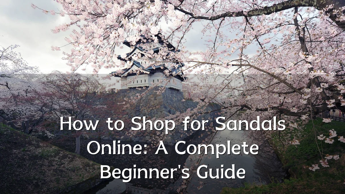 How to Shop for Sandals Online: A Complete Beginner's Guide