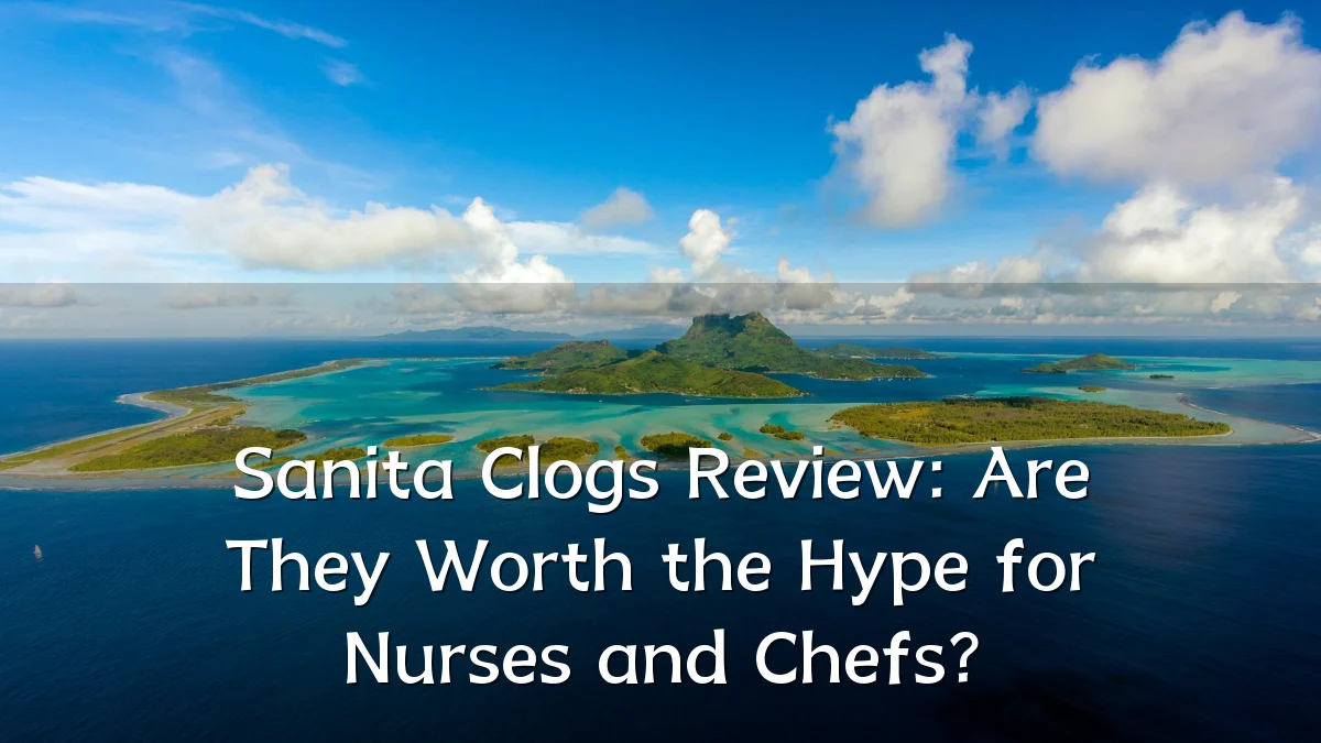 Sanita Clogs Review: Are They Worth the Hype for Nurses and Chefs?
