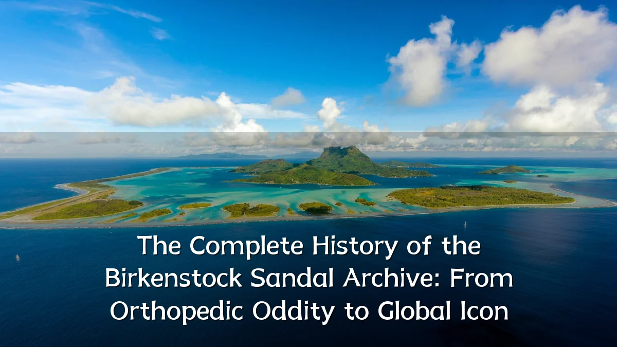 The Complete History of the Birkenstock Sandal Archive: From Orthopedic Oddity to Global Icon