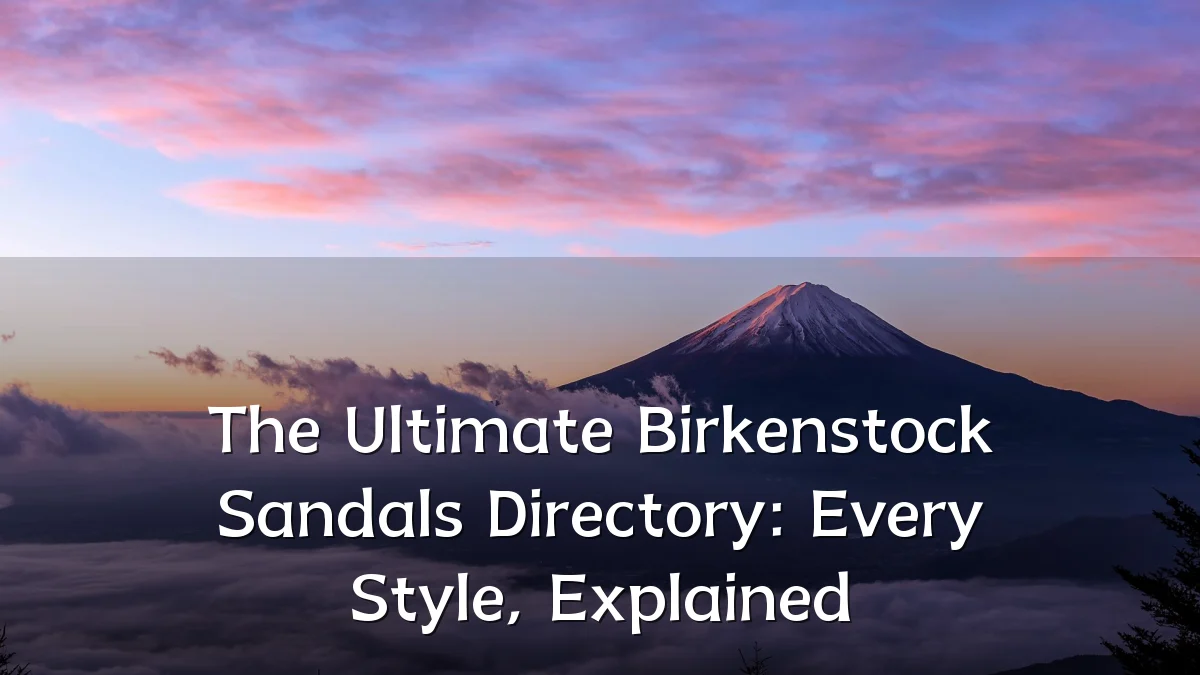 The Ultimate Birkenstock Sandals Directory: Every Style, Explained