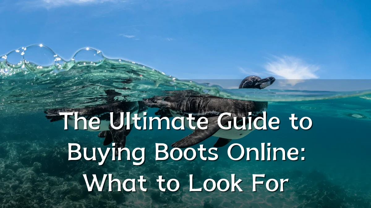 The Ultimate Guide to Buying Boots Online: What to Look For