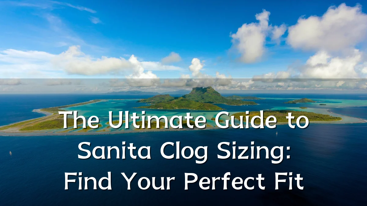 The Ultimate Guide to Sanita Clog Sizing: Find Your Perfect Fit