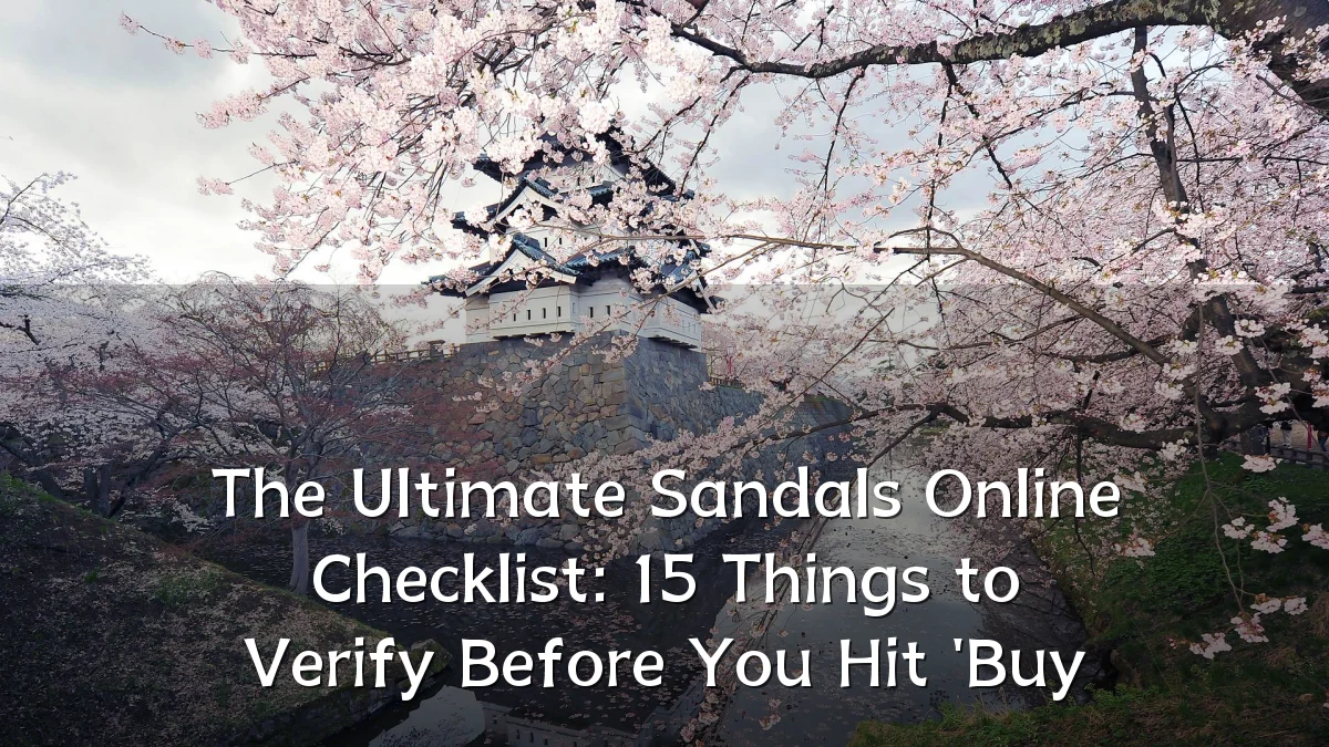 The Ultimate Sandals Online Checklist: 15 Things to Verify Before You Hit 'Buy