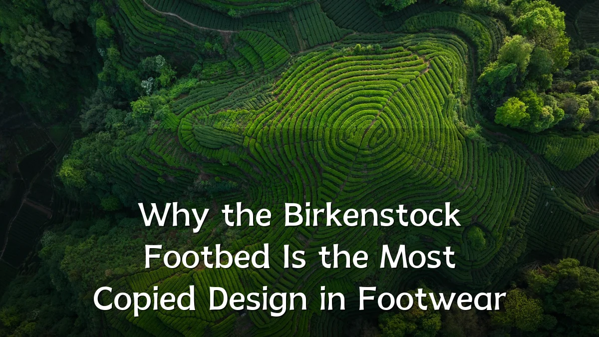 Why the Birkenstock Footbed Is the Most Copied Design in Footwear